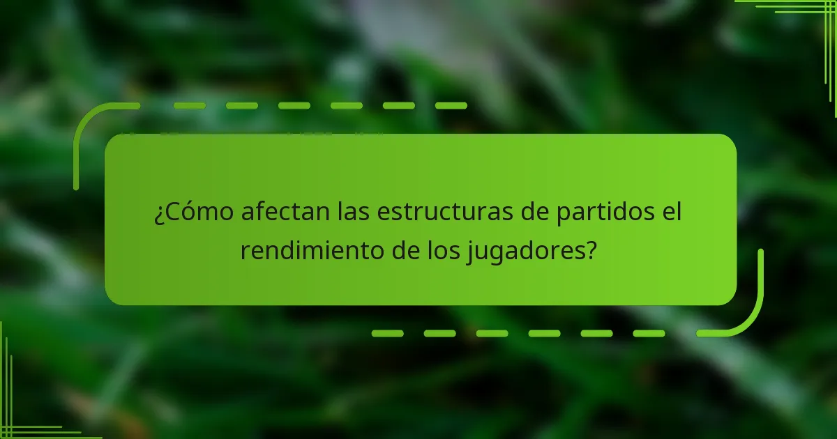 ¿Cómo afectan las estructuras de partidos el rendimiento de los jugadores?