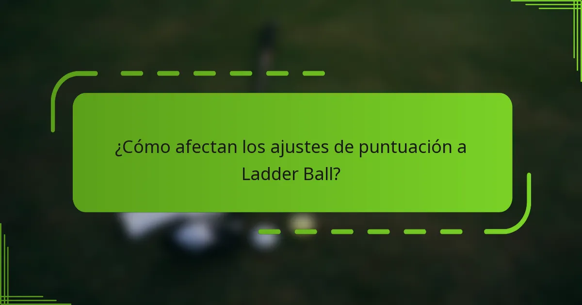 ¿Cómo afectan los ajustes de puntuación a Ladder Ball?