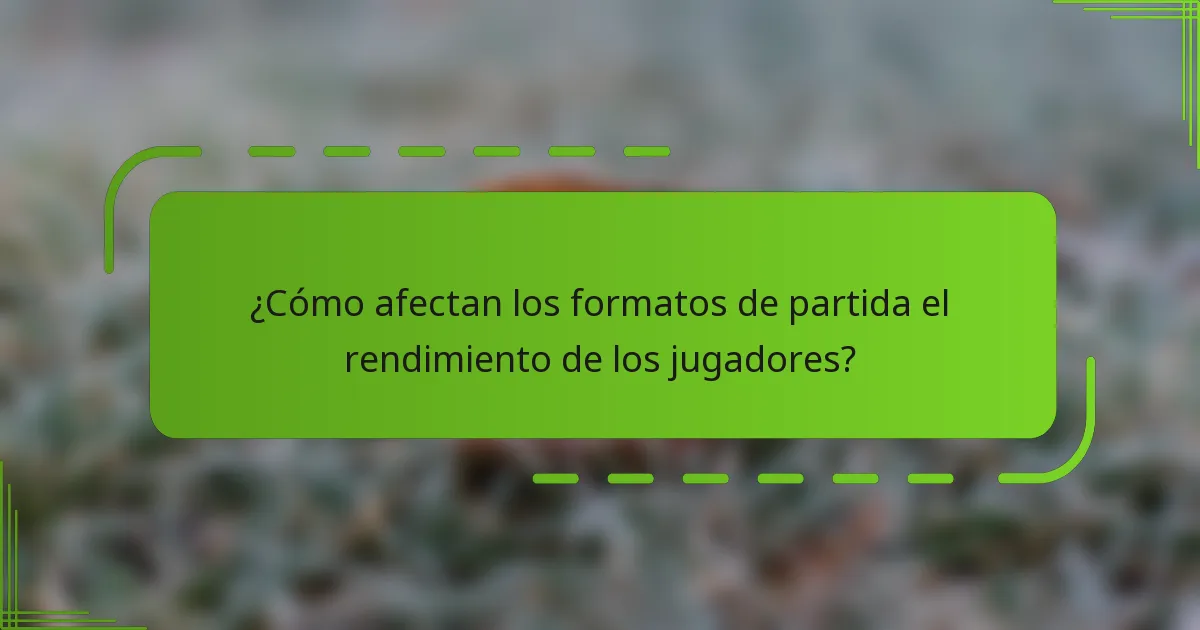 ¿Cómo afectan los formatos de partida el rendimiento de los jugadores?