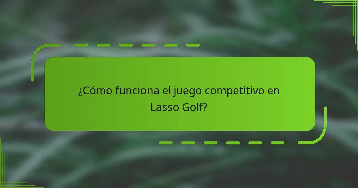 ¿Cómo funciona el juego competitivo en Lasso Golf?