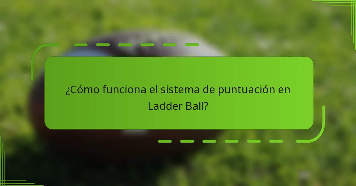 ¿Cómo funciona el sistema de puntuación en Ladder Ball?