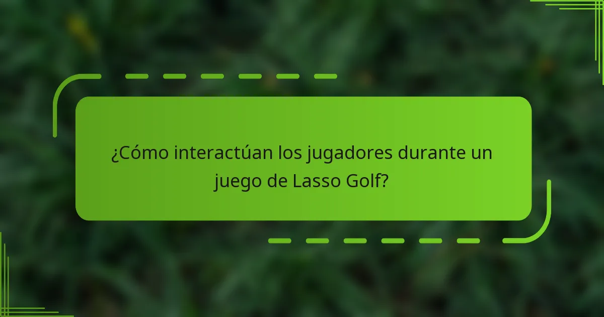 ¿Cómo interactúan los jugadores durante un juego de Lasso Golf?