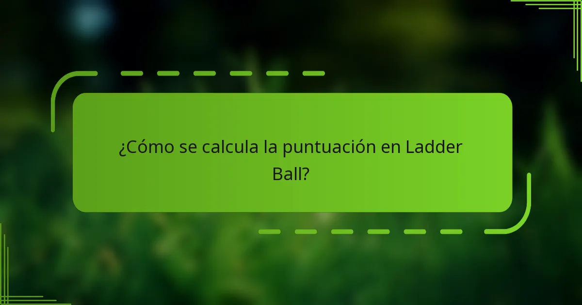 ¿Cómo se calcula la puntuación en Ladder Ball?