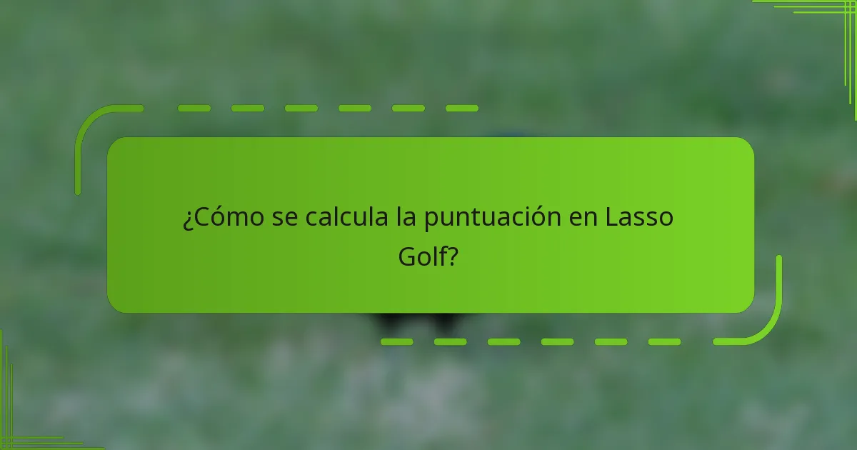 ¿Cómo se calcula la puntuación en Lasso Golf?