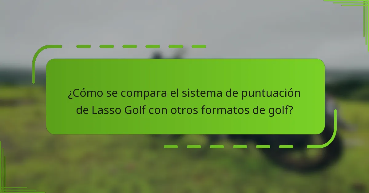 ¿Cómo se compara el sistema de puntuación de Lasso Golf con otros formatos de golf?