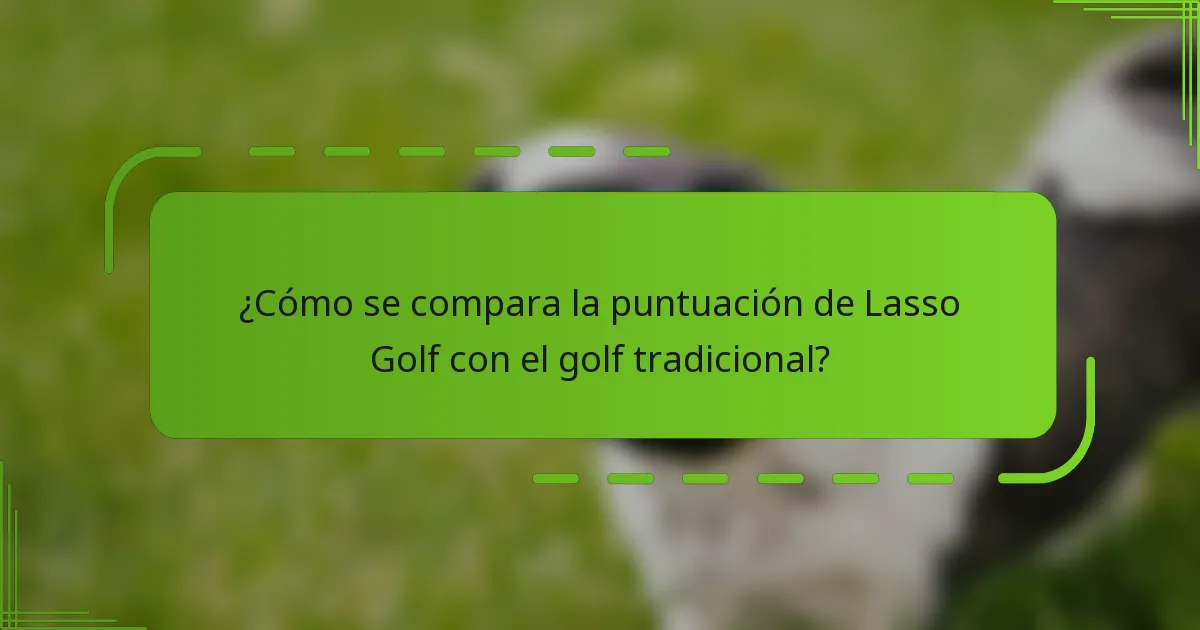 ¿Cómo se compara la puntuación de Lasso Golf con el golf tradicional?