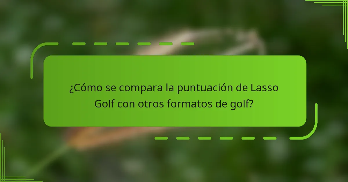 ¿Cómo se compara la puntuación de Lasso Golf con otros formatos de golf?