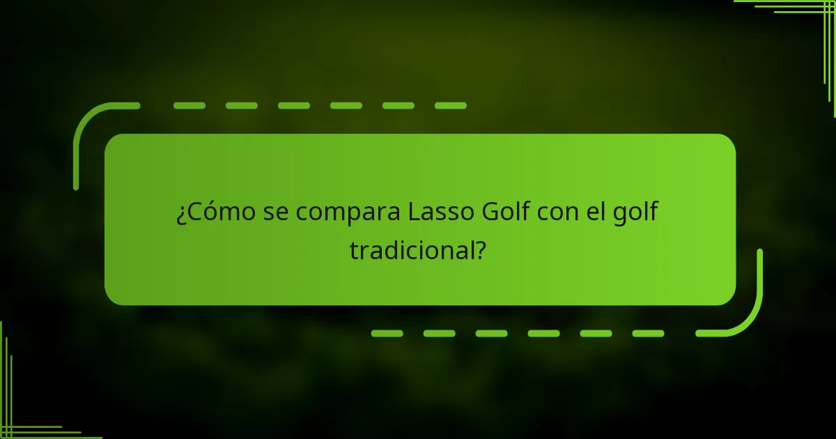¿Cómo se compara Lasso Golf con el golf tradicional?