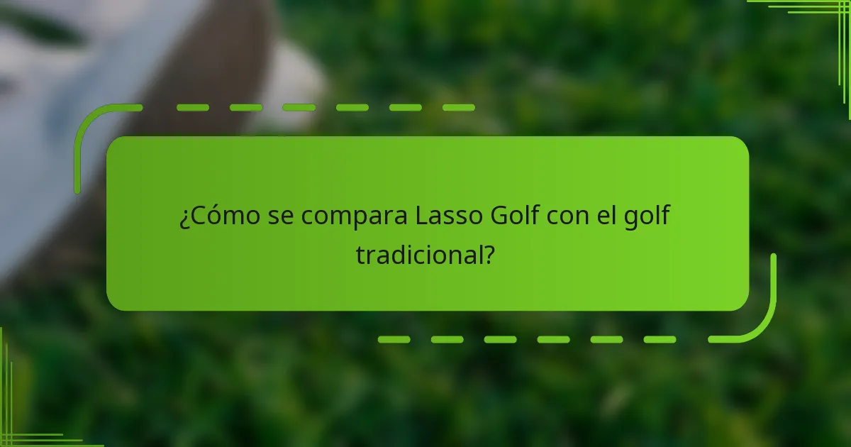 ¿Cómo se compara Lasso Golf con el golf tradicional?