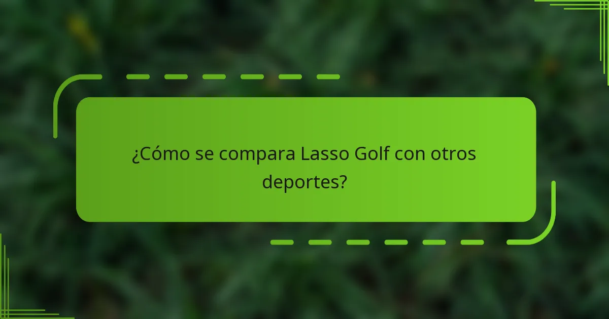 ¿Cómo se compara Lasso Golf con otros deportes?