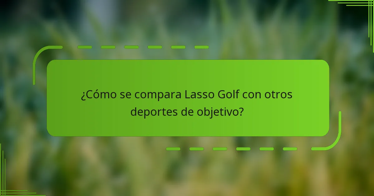 ¿Cómo se compara Lasso Golf con otros deportes de objetivo?