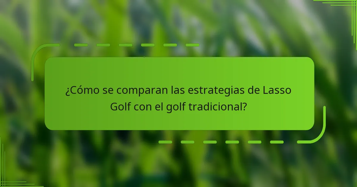 ¿Cómo se comparan las estrategias de Lasso Golf con el golf tradicional?