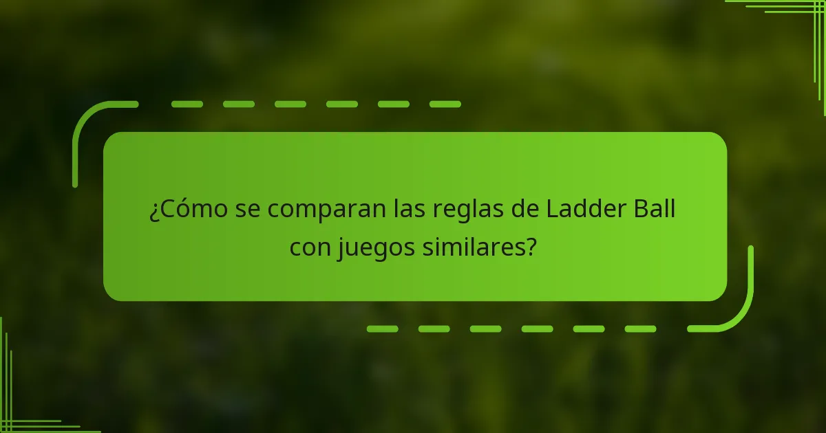 ¿Cómo se comparan las reglas de Ladder Ball con juegos similares?