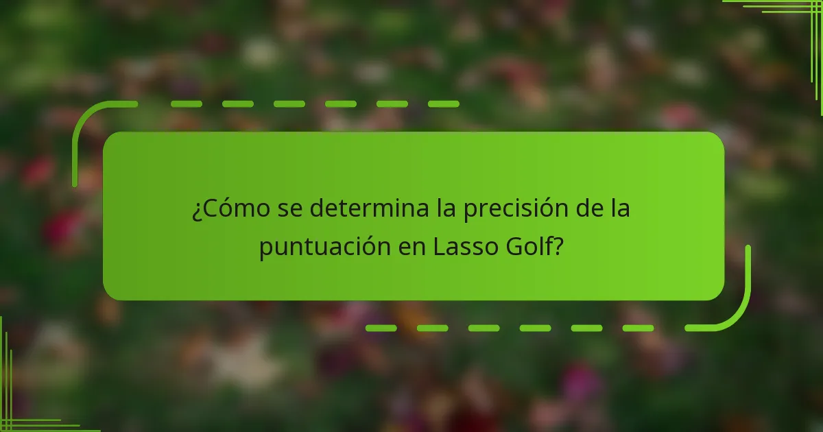 ¿Cómo se determina la precisión de la puntuación en Lasso Golf?