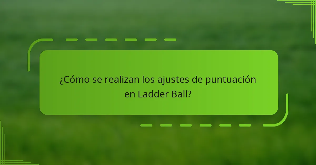 ¿Cómo se realizan los ajustes de puntuación en Ladder Ball?