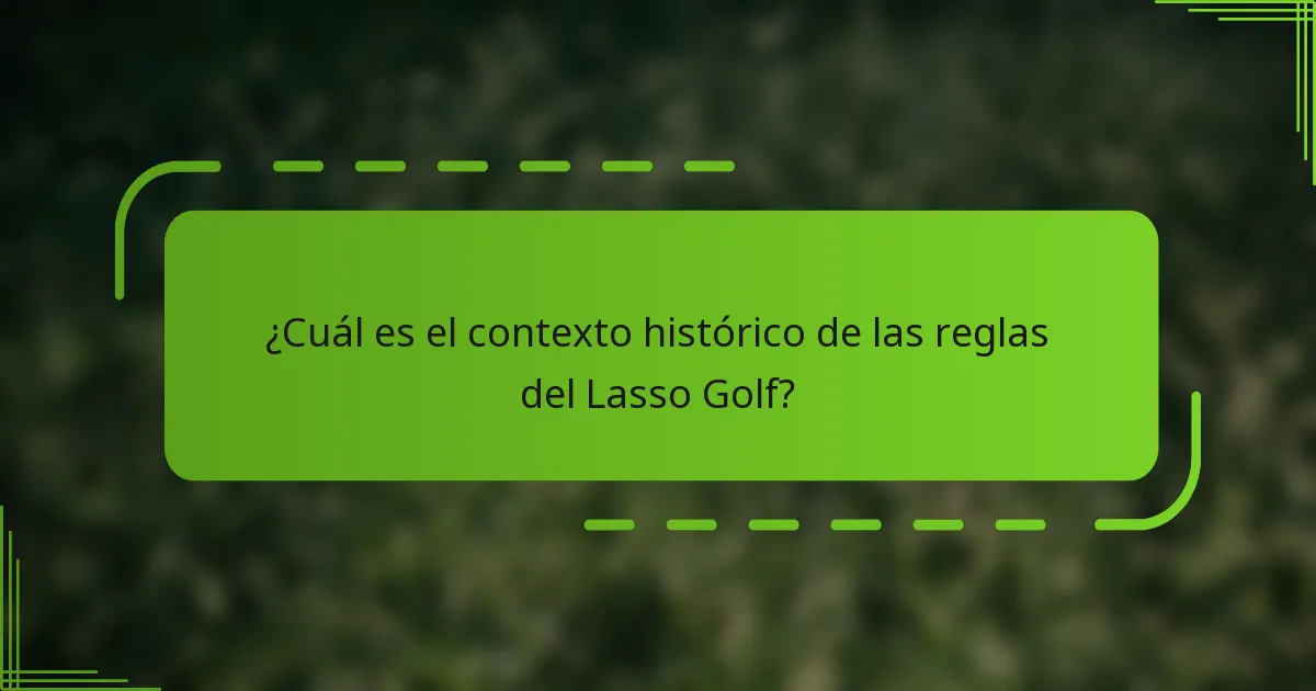 ¿Cuál es el contexto histórico de las reglas del Lasso Golf?
