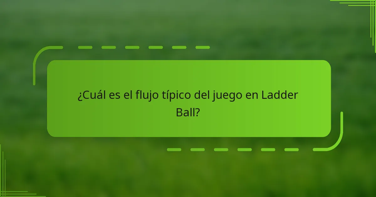 ¿Cuál es el flujo típico del juego en Ladder Ball?