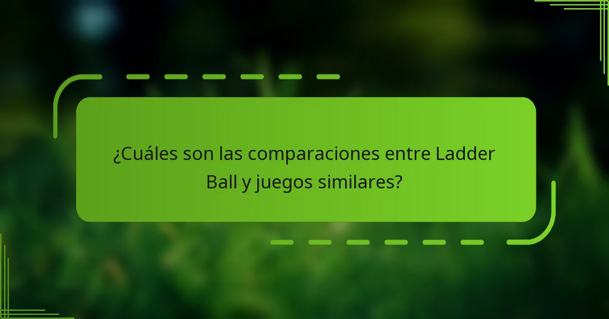 ¿Cuáles son las comparaciones entre Ladder Ball y juegos similares?