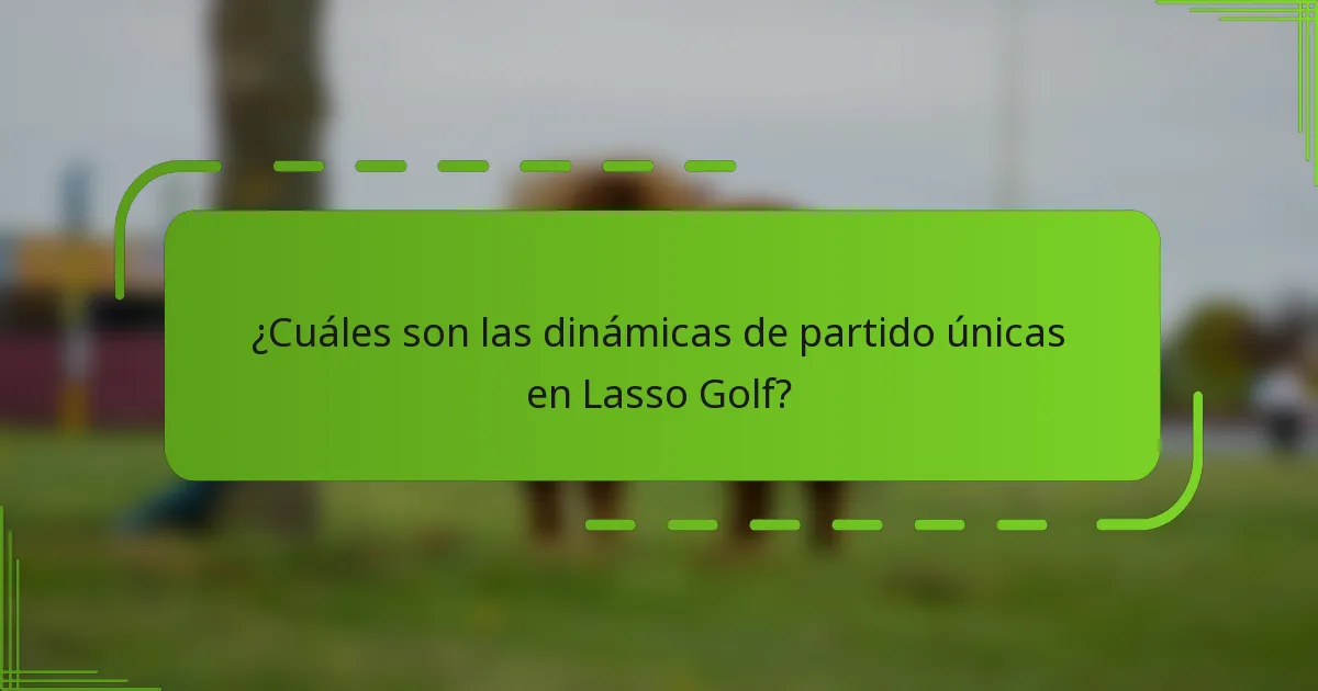 ¿Cuáles son las dinámicas de partido únicas en Lasso Golf?