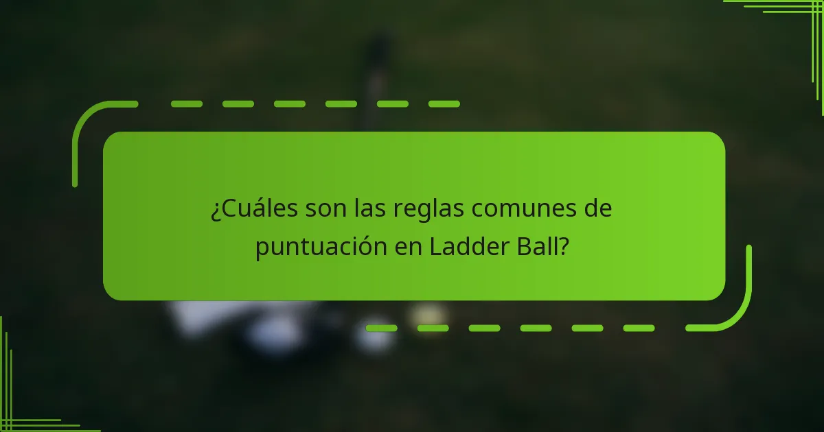 ¿Cuáles son las reglas comunes de puntuación en Ladder Ball?