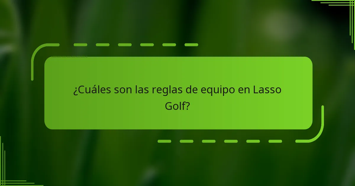 ¿Cuáles son las reglas de equipo en Lasso Golf?