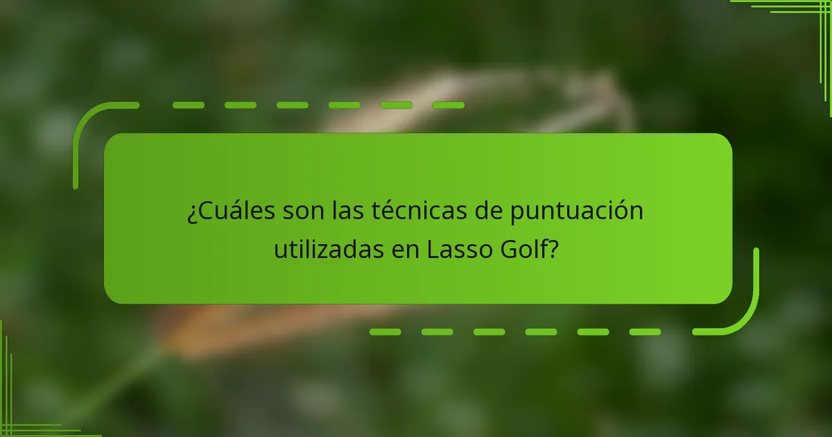 ¿Cuáles son las técnicas de puntuación utilizadas en Lasso Golf?