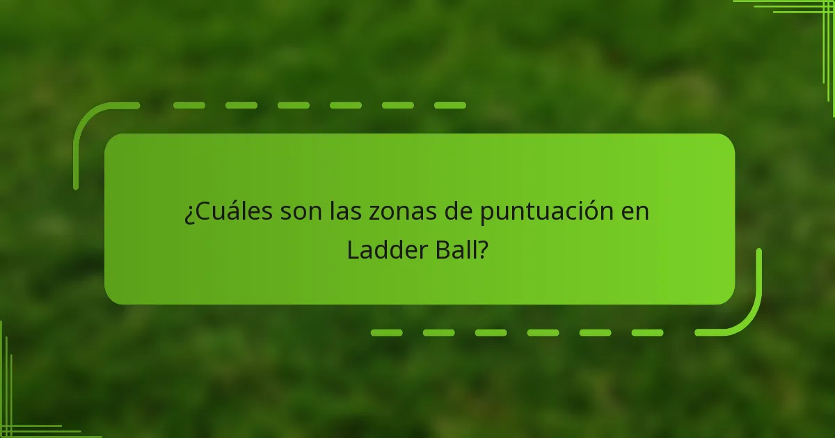 ¿Cuáles son las zonas de puntuación en Ladder Ball?
