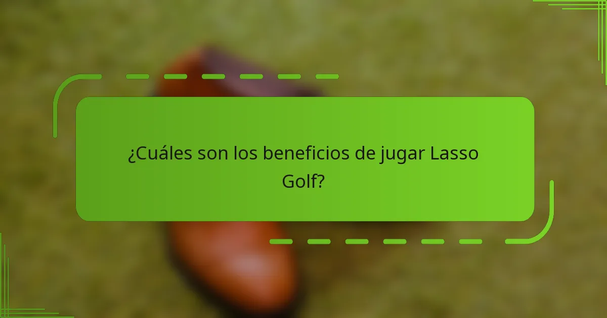 ¿Cuáles son los beneficios de jugar Lasso Golf?