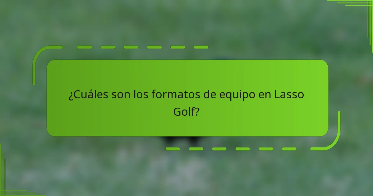 ¿Cuáles son los formatos de equipo en Lasso Golf?