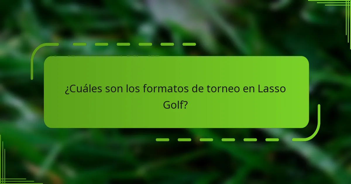 ¿Cuáles son los formatos de torneo en Lasso Golf?