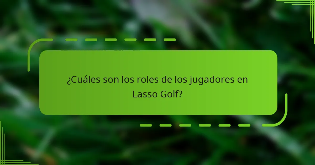 ¿Cuáles son los roles de los jugadores en Lasso Golf?