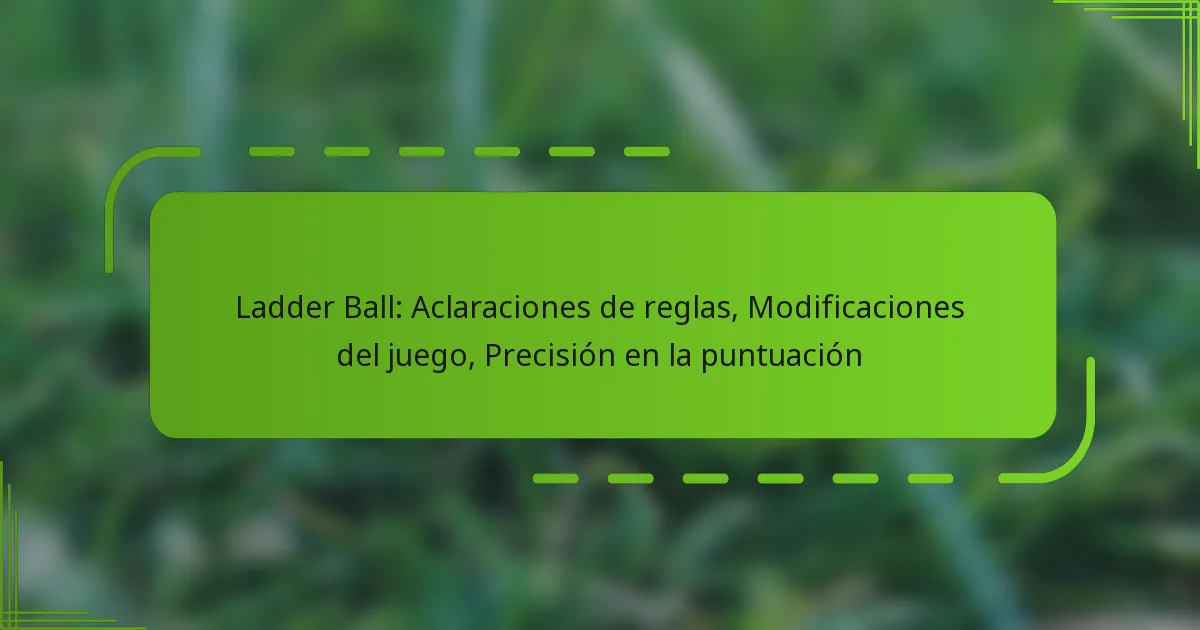 Ladder Ball: Aclaraciones de reglas, Modificaciones del juego, Precisión en la puntuación