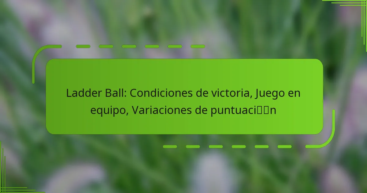 Ladder Ball: Condiciones de victoria, Juego en equipo, Variaciones de puntuación