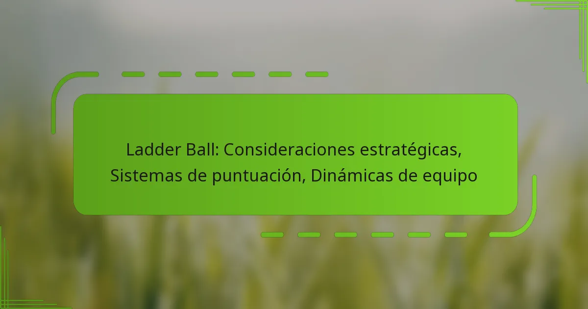 Ladder Ball: Consideraciones estratégicas, Sistemas de puntuación, Dinámicas de equipo