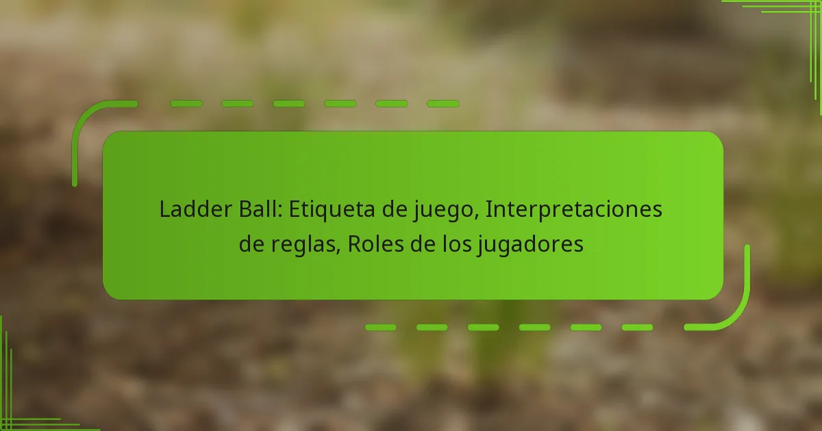 Ladder Ball: Etiqueta de juego, Interpretaciones de reglas, Roles de los jugadores