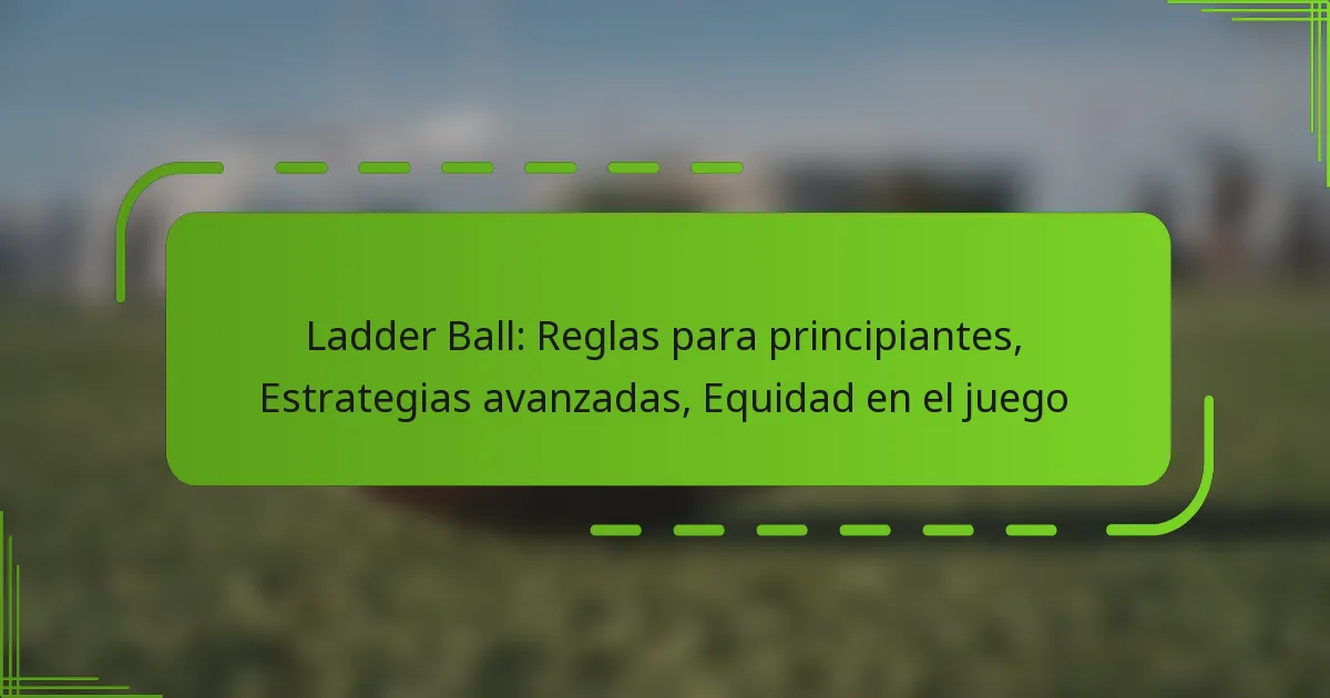 Ladder Ball: Reglas para principiantes, Estrategias avanzadas, Equidad en el juego