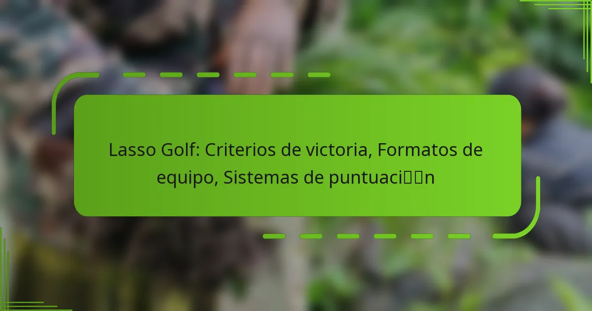Lasso Golf: Criterios de victoria, Formatos de equipo, Sistemas de puntuación
