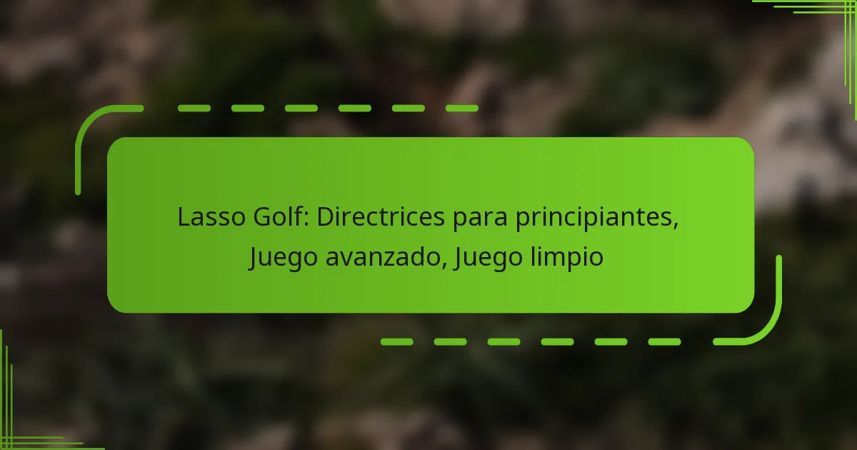 Lasso Golf: Directrices para principiantes, Juego avanzado, Juego limpio
