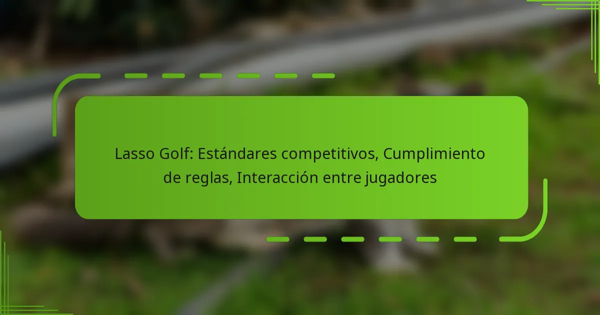 Lasso Golf: Estándares competitivos, Cumplimiento de reglas, Interacción entre jugadores