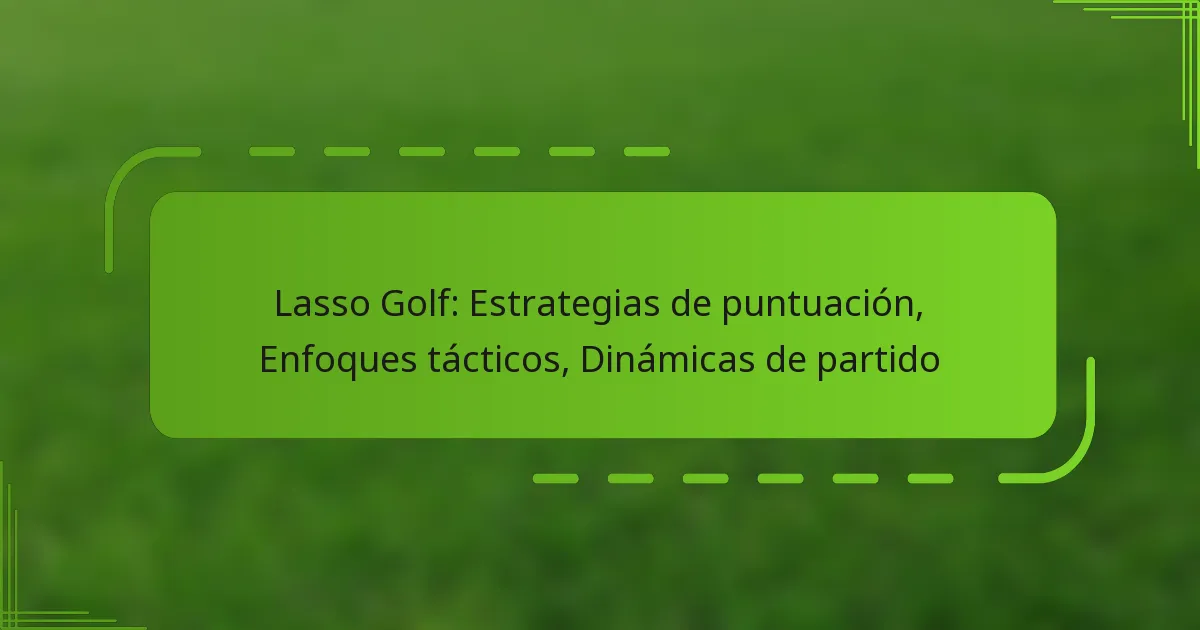 Lasso Golf: Estrategias de puntuación, Enfoques tácticos, Dinámicas de partido