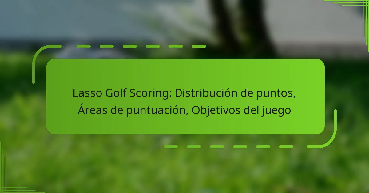 Lasso Golf Scoring: Distribución de puntos, Áreas de puntuación, Objetivos del juego