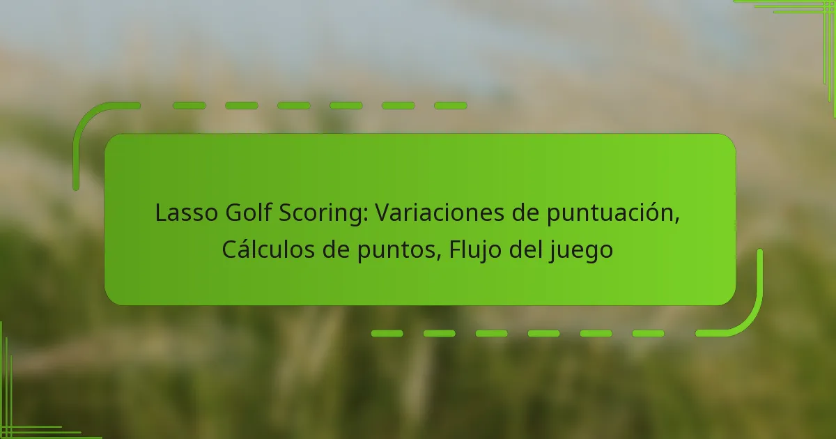 Lasso Golf Scoring: Variaciones de puntuación, Cálculos de puntos, Flujo del juego
