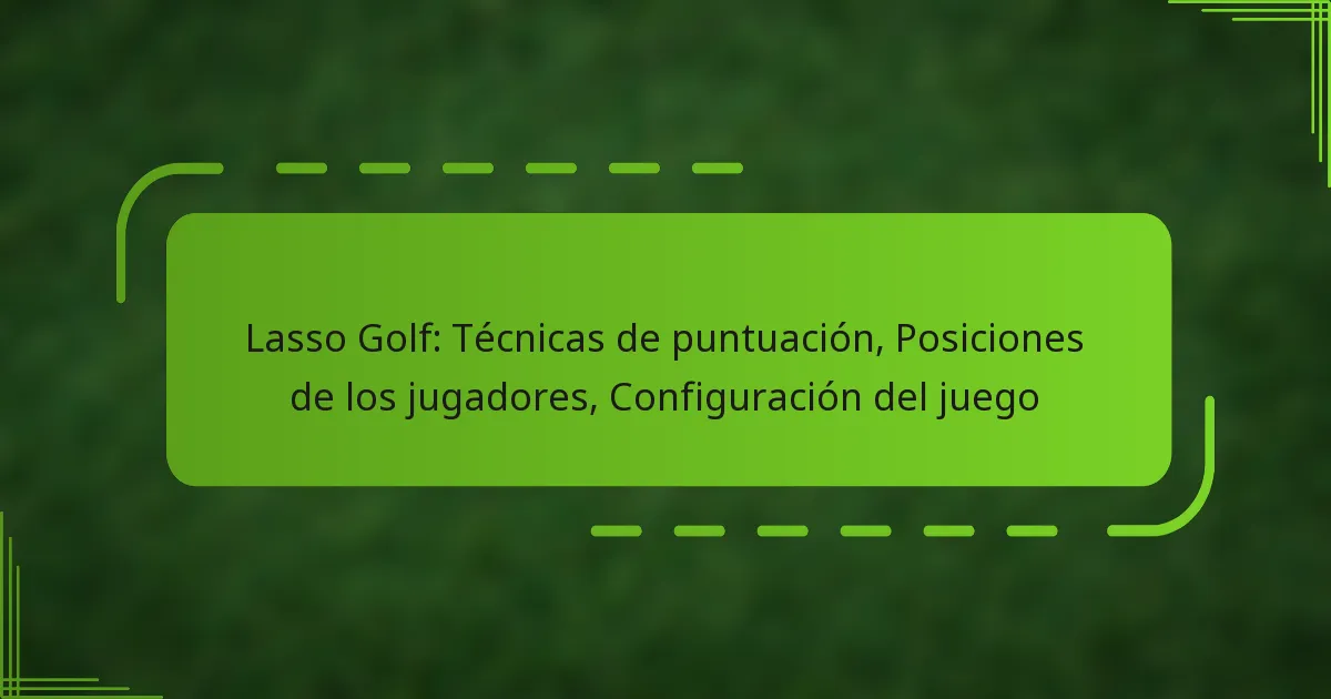 Lasso Golf: Técnicas de puntuación, Posiciones de los jugadores, Configuración del juego