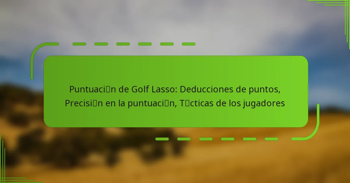 Puntuación de Golf Lasso: Deducciones de puntos, Precisión en la puntuación, Tácticas de los jugadores