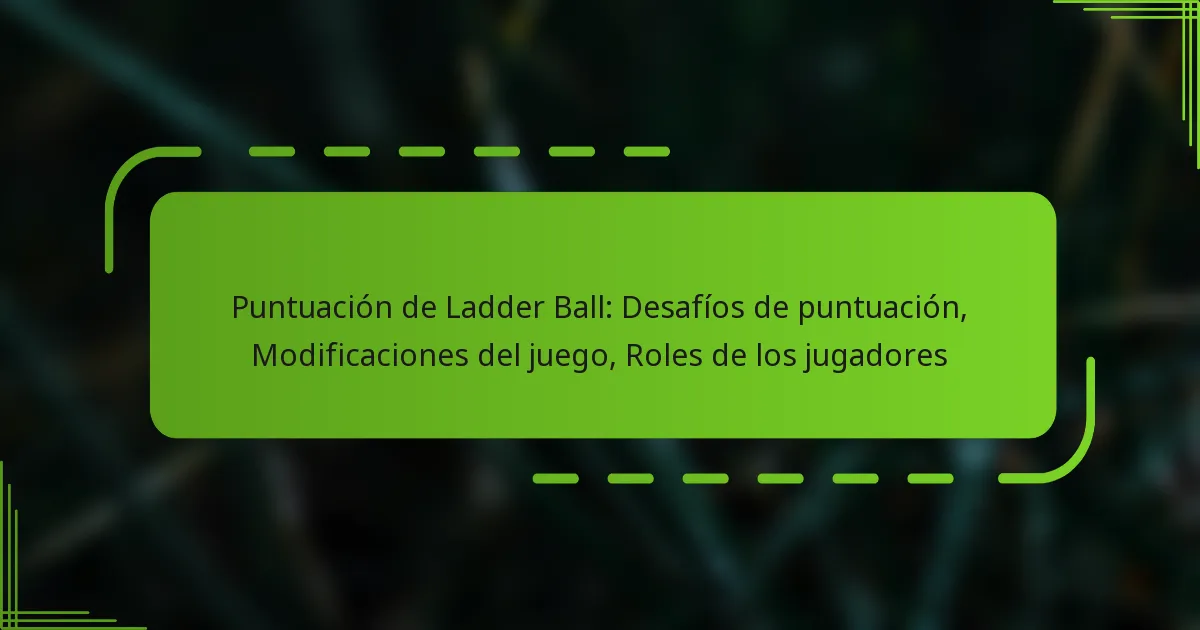 Puntuación de Ladder Ball: Desafíos de puntuación, Modificaciones del juego, Roles de los jugadores