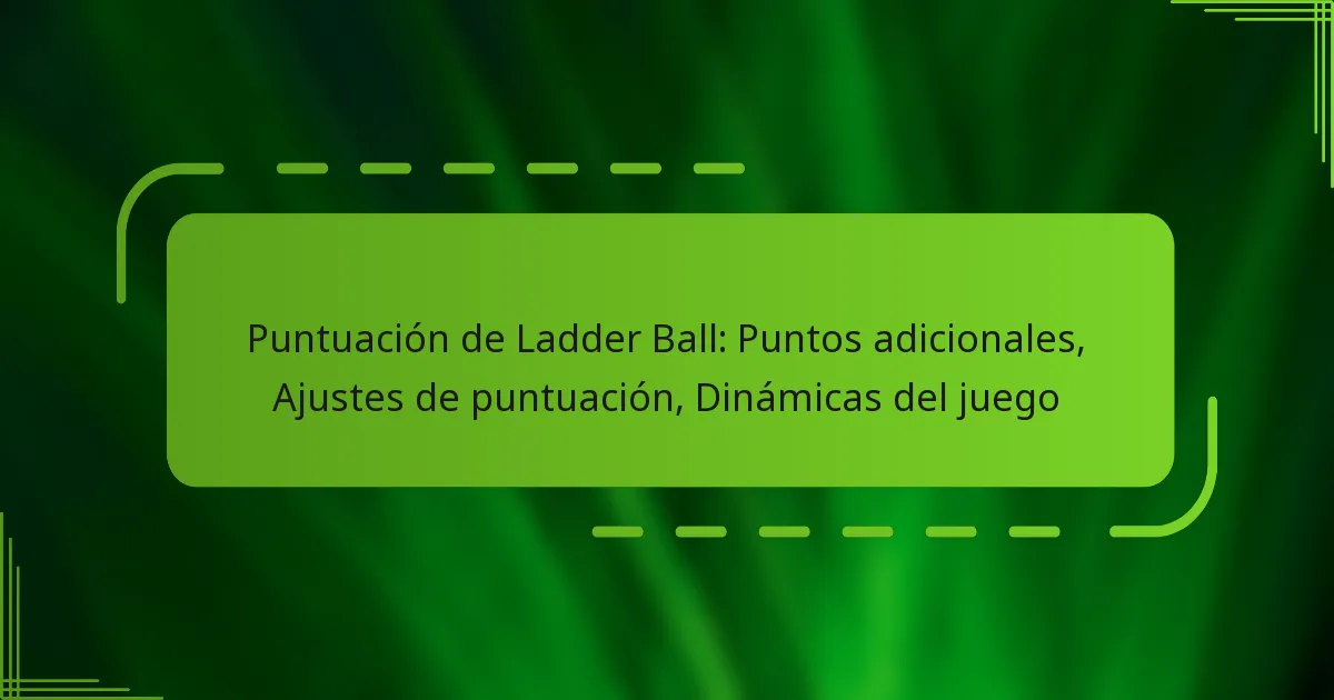 Puntuación de Ladder Ball: Puntos adicionales, Ajustes de puntuación, Dinámicas del juego