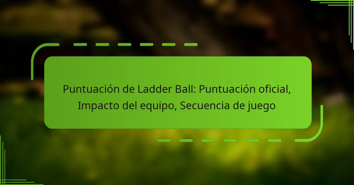 Puntuación de Ladder Ball: Puntuación oficial, Impacto del equipo, Secuencia de juego