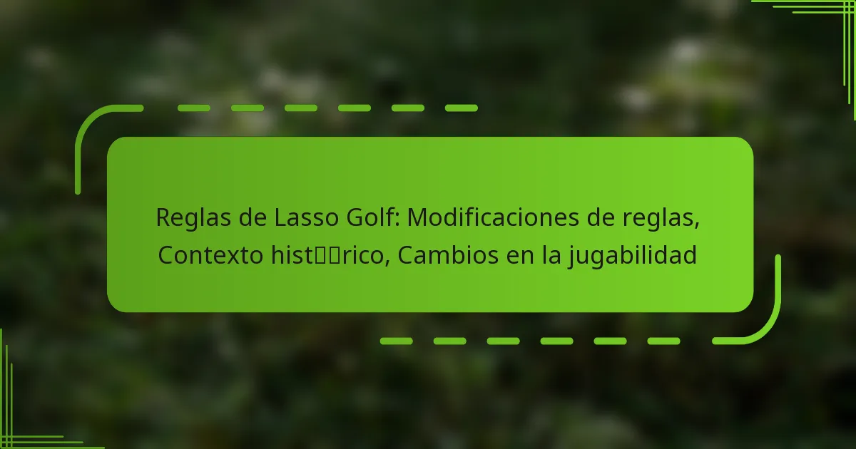 Reglas de Lasso Golf: Modificaciones de reglas, Contexto histórico, Cambios en la jugabilidad