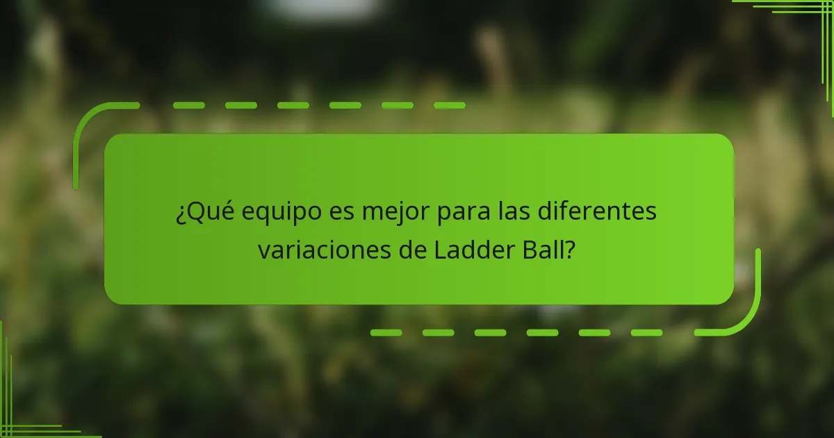 ¿Qué equipo es mejor para las diferentes variaciones de Ladder Ball?