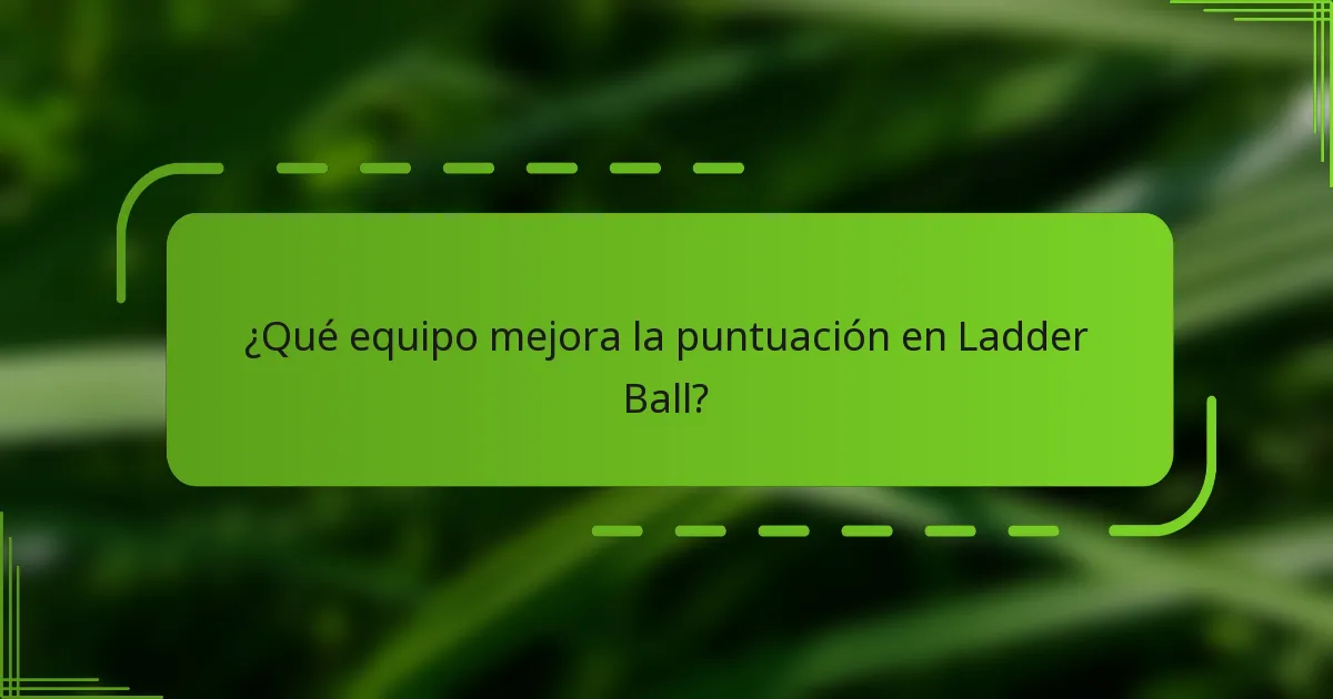 ¿Qué equipo mejora la puntuación en Ladder Ball?